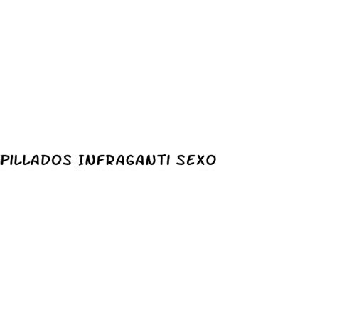 sexo infraganti|'pillados infraganti' Search .